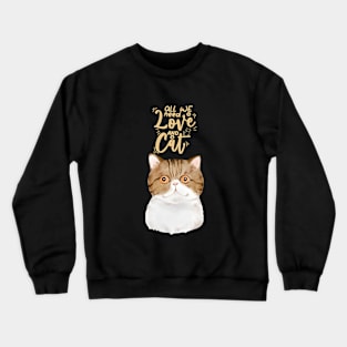 All We Need is Love and a Cat Crewneck Sweatshirt